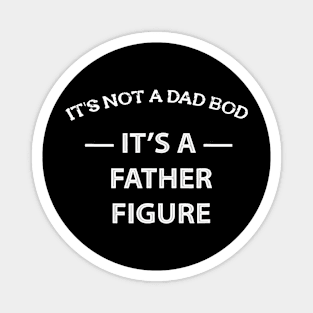It'S Not A Dad Bod It'S A Father Figure Quote Fathers Magnet